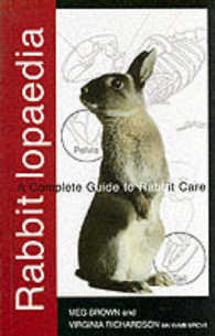 Rabbitlopaedia : A Complete Guide to Rabbit Care
