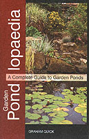 Garden Pondlopeadia : A Complete Guide to Garden Ponds