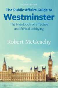 The Public Affairs Guide to Westminster : The Handbook of Effective and Ethical Lobbying （2ND）