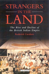 Strangers in the Land : The Rise and Decline of the British Indian Empire (International Library of Historical Studies)