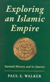 Exploring an Islamic Empire : Fatimid History and Its Sources (Ismaili Heritage Series)