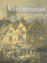 A History of Wolverhampton (A History of S)