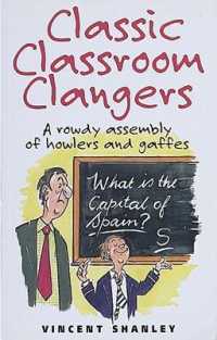 Classic Classroom Clangers : A Rowdy Assembly of Howlers and Gaffes (Classic Clangers)