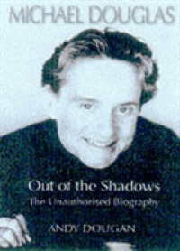 Michael Douglas : Out of the Shadows the Unauthorized Biography
