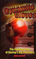 Dynamite Gloves : The Fighting Lives of Boxing's Big Punchers