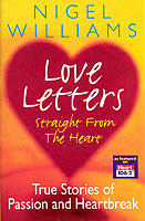 Love Letters Straight from the Heart : True Stories of Passion and Heartbreak