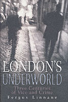 London's Underworld : Three Centuries of Vice and Crime