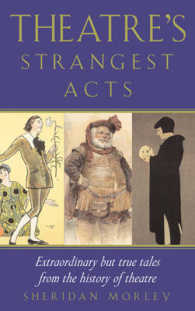 Theatre's Strangest Acts : Extraordinary but True Tales from the History of Theatre