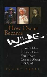 How Oscar Became Wilde? : And Other Literary Lives You Never Learned about at School