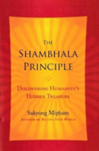The Shambhala Principle : Discovering Humanity's Hidden Treasure