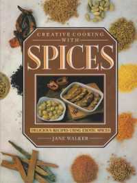 Creative Cooking with Spices : Delicious Recipes Using Exotic Spices
