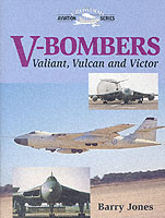 V-Bombers : Valiant, Vulcan and Victor