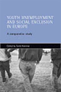 欧州に見られる若者の失業と社会的排除：比較研究<br>Youth unemployment and social exclusion in Europe : A comparative study