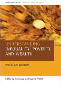 不平等、貧困と富を理解する<br>Understanding inequality, poverty and wealth : Policies and prospects (Understanding Welfare: Social Issues, Policy and Practice)