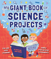 My Giant Book of Science Projects : Fun and easy learning, with simple step-by-step experiments