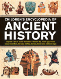 Children's Encyclopedia of Ancient History : Step back in time to discover the wonders of the Stone Age, Ancient Egypt, Ancient Greece, Ancient Rome, the Aztecs and Maya, the Incas, Ancient China and Ancient Japan