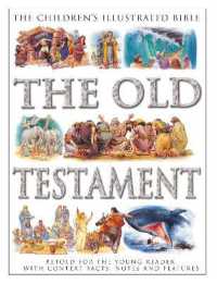 The Children's Illustrated Bible: the Old Testament : Retold for the young reader, with context facts, notes and features