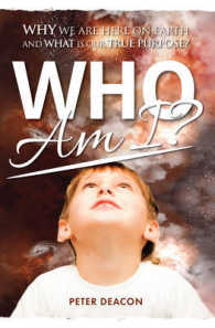 Who Am I? : Why We are Here on Earth and What is Our True Purpose?