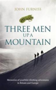 Three Men Up a Mountain : Memories of Youthful Climbing Adventures in Britain and Europe