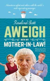 Aweigh with My Mother-in-Law! : Adventures Afloat and Ashore with the World's Most Infuriating Passenger