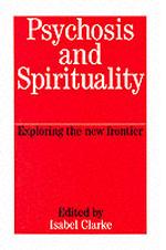 Psychosis and Spirituality : Exploring the New Frontier