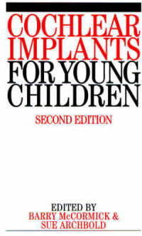 Cochlear Implants for Young Children : The Nottingham Approach to Assessment and Rehabilitation （2ND）