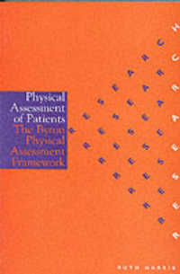 Physical Assessment of Patients : The Byron Physical Assessment Framework (Research in Nursing Series)