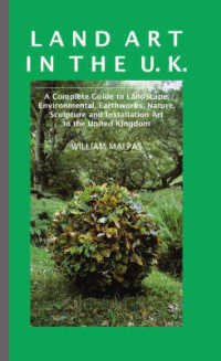 Land Art in the UK : A Complete Guide to Landscape, Environmental, Earthworks, Nature, Sculpture and Installation Art in the United Kingdom (Sculptors) （2ND）