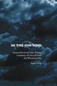 In the Dim Void : Samuel Beckett's Late Trilogy: Company, Ill Seen Ill Said and Worstward Ho (European Writers) （4TH）