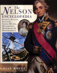 Nelson Encyclopaedia: People, Places, Battles, Ships, Myths, Mistresses, Memorials and Memorabi