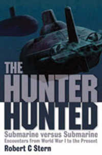 Hunter Hunted, The: Submarine Versus Submarine Encounters from Wwi to the Present