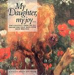 My Daughter, My Joy : The Greatest Tributes to Daughters That Have Ever Been Written （Gift）