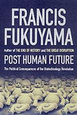 The Posthuman Future:  Consequences of the Biotechnology Revolution.