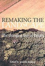 Remaking the Landscape : The Changing Face of Britain