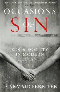 Occasions of Sin : Sex and Society in Modern Ireland -- Paperback (Eng