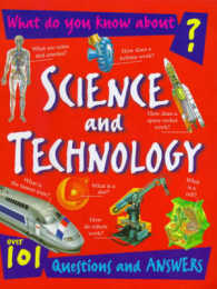 What Do You Know about Science and Technology? : Over 101 Questions and Answers (What Do You Know About? S.) -- Paperback