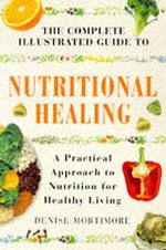 Complete Illustrated Guide - Nutritional Healing : A Practical Approach to Nutrition for Healthy Living -- Hardback (English Language Edition)