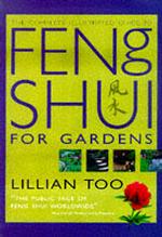 Complete Illustrated Guide - Feng Shui for Gardens : How to Improve the Environment around Your Home with Auspicious Garden Design -- Hardback (Englis