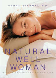 Natural Well Woman : A Complete Guide to Health and Wellbeing for Life