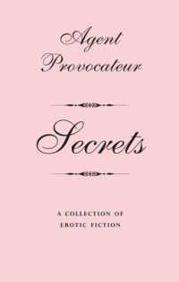 Agent Provocateur: Secrets : A Collection of Erotic Fiction (Agent Provocateur) -- Hardback