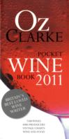 Oz Clarke Pocket Wine Book, 2011 : 7500 Wines, 4000 Producers, Vintage Charts, Wine and Food -- Hardback