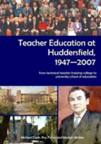 Teacher Education at Huddersfield 1947-2007 : From Technical Teacher Training College to University School of Education -- Hardback