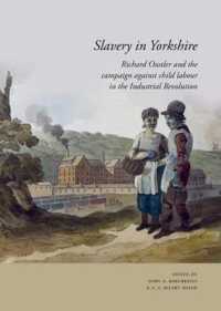 Slavery in Yorkshire : Richard Oastler and the campaign against child labour in the Industrial revolution