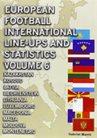 European Football International Line-ups & Statistics - Volume 6 : Kazakhstan to Montenegro