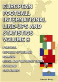 European Football International Line-ups & Statistics - Volume 8 : Portugal to San Marino