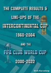 The Complete Results & Line-ups of the Intercontinental Cup 1960-2004 and the FIFA Club World Cup 2000-2022