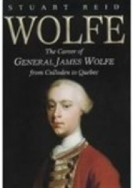 Wolfe : The Career of General James Wolfe from Culloden to Quebec