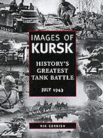 Images of Kursk : History's Greatest Tank Battle, July 1943