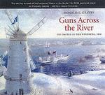 Guns Across the River : The Battle of the Windmill, 1838