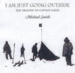 I am Just Going Outside : Captain Scott, Antarctic Tragedy